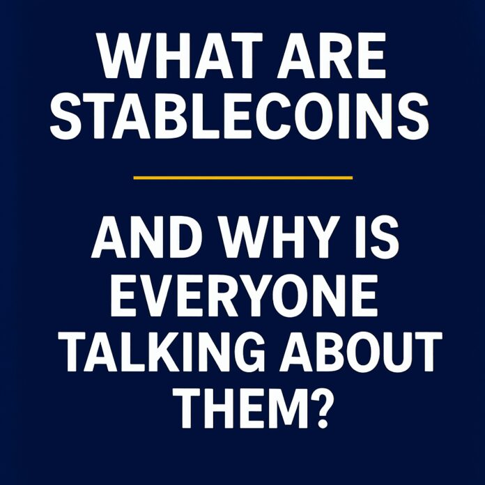 What Are Stablecoins — And Why Is Everyone Talking About Them?
