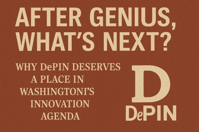 After GENIUS, What’s Next? Why DePIN Deserves a Place in Washington’s Innovation Agenda