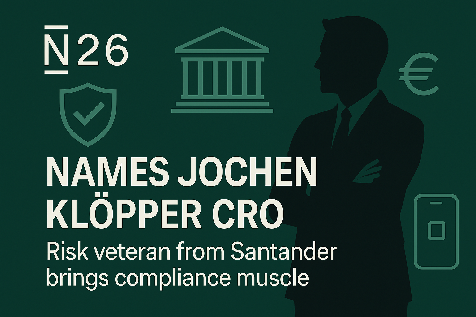 N26 hires Santander risk heavyweight Jochen Klöpper to shore up compliance